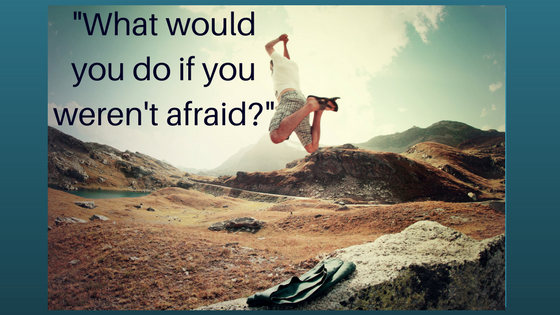What would you do if you weren't afraid__Face Your Fears My Words Work For You