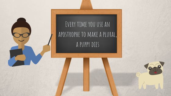Teacher and blackboard saying every time you use an apostrophe to make a plural a puppy dies Grammar Use My Words Work For You Content Writer